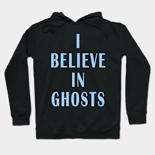 I Believe in Ghosts Hoodie